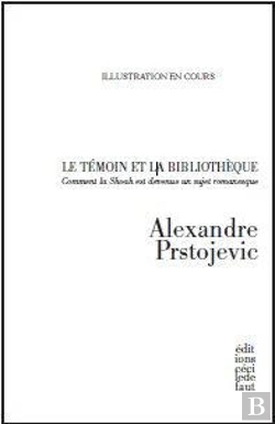 Bertrand.pt - Le Témoin Et La Bibliothèque ; Comment La Shoah Est Devenue Un Sujet Romanesque
