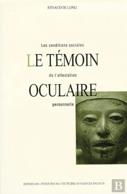 Bertrand.pt - Le Témoin Oculaire : Les Conditions Sociales De L'Attestation Personnelle