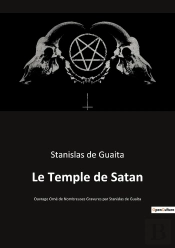 Le Temple De Satan : Ouvrage Orné De Nombreuses Gravures Par Stanislas De Guaita