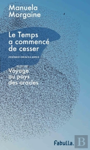 Le Temps A Commencé De Cesser : Poèmes Oraculaires ; Voyage Au Pays Des Oracles