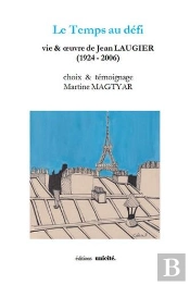 Le Temps Au Défi ; Vie & Oeuvre De Jean Laugier (1924-2006)