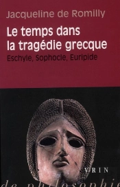 Le Temps Dans La Tragédie Grecque ; Eschyle, Sophocle, Euripide