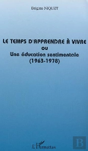 Le Temps D'Apprendre A Vivre Ou Une Education Sentimentale ; 1963-1978