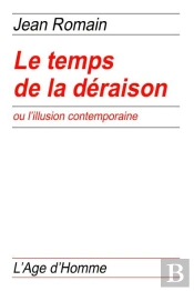 Le Temps De La Déraison Ou L'Illusion Contemporaine