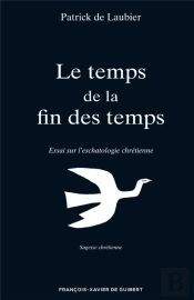 Le Temps De La Fin Des Temps : Essai Sur L'Eschatologie Chrétienne