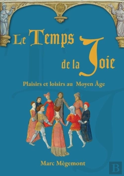 Bertrand.pt - Le Temps De La Joie : Plaisirs Et Loisirs Au Moyen Âge