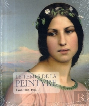 Le Temps De La Peinture ; Lyon, 1800-1914