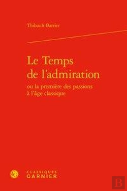 Bertrand.pt - Le Temps De L'Admiration Ou La Première Des Passions À L'Âge Classique