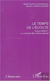 Le Temps De L'Ecoute ; Gerard Grisey Ou La Beaute Des Ombres Sonores
