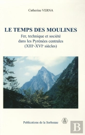 Le Temps De Moulines ; Fer Technique Et Societe Dans Les Pyrenees Centrales ; Xiii-Xvi Siecles