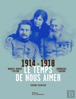 Bertrand.pt - Le Temps De Nous Aimer.Victor Robert Et Denise, Correspondance De Guerre 1914-1918