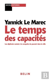 Le Temps Des Capacités ; Les Diplômés Nantais À La Conquête Du Pouvoir Dans La Ville
