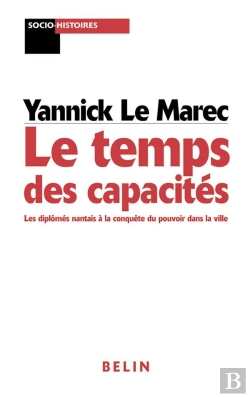 Bertrand.pt - Le Temps Des Capacités ; Les Diplômés Nantais À La Conquête Du Pouvoir Dans La Ville