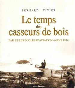 Bertrand.pt - Le Temps Des Casseurs De Bois - Pau Et Les Ecoles D'Aviation Avant 1914