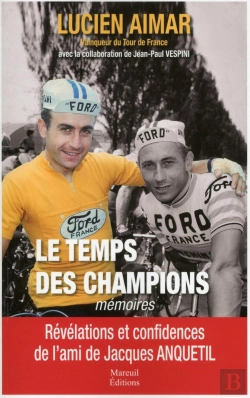 Bertrand.pt - Le Temps Des Champions ; Le Témoignage Inédit Du Coéquipier Et Confident De Jacques Anquetil