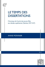 Le Temps Des Dissertations : Chronique De L'Accès Des Jeunes Filles Aux Études Supérieures (Genève, Xixe-Xxe)