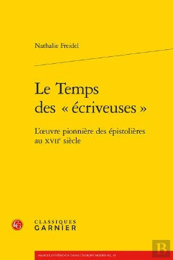 Bertrand.pt - Le Temps Des « Écriveuses » : L'Oeuvre Pionnière Des Épistolières Au Xviie Siècle