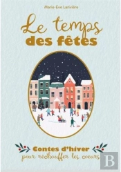 Le Temps Des Fêtes : Contes D'Hiver Pour Réchauffer Les Coeur