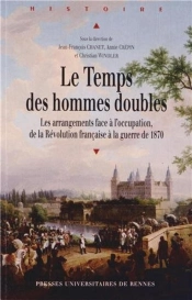 Le Temps Des Hommes Doubles ; Les Arrangements Face À L'Occupation, De La Révolution Française À La Guerre De 1870
