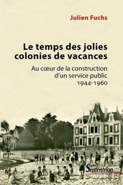 Bertrand.pt - Le Temps Des Jolies Colonies De Vacances ; Au Coeur De La Construction D'Un Service Public, 1944-196