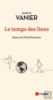 Le Temps Des Liens : Essai Sur L'Anti-Fracture