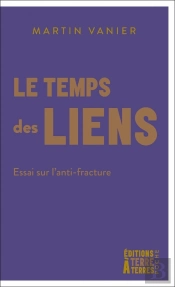 Le Temps Des Liens : Essai Sur L'Anti-Fracture