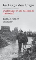 Le Temps Des Loups : L'Allemagne Et Les Allemands (1945-1955)