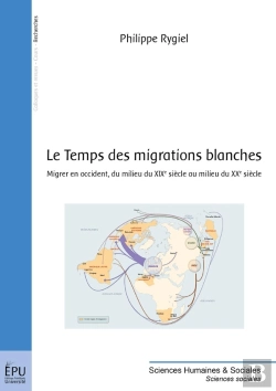Bertrand.pt - Le Temps Des Migrations Blanches ; Migrer En Occident, Du Milieu Du Xix Siècle Au Milieu Du Xx Siècle
