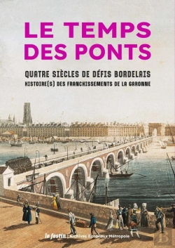Bertrand.pt - Le Temps Des Ponts : Quatre Siècles De Défis Bordelais