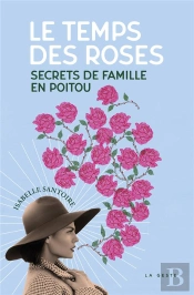 Le Temps Des Roses - Secrets De Famille En Poitou