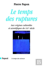 Le Temps Des Ruptures ; Aux Origines Scientifiques Et Culturelles Du Xxi Siecle
