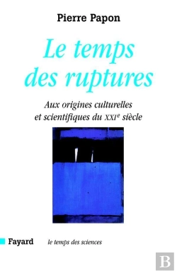 Bertrand.pt - Le Temps Des Ruptures ; Aux Origines Scientifiques Et Culturelles Du Xxi Siecle
