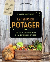 Le Temps Du Potager ; De La Culture Bio À La Permaculture