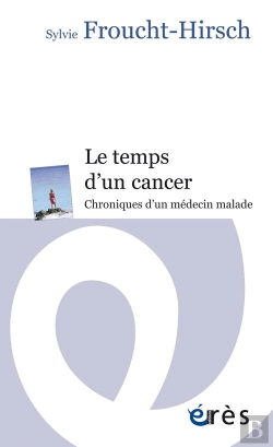 Bertrand.pt - Le Temps D'Un Cancer ; Chroniques D'Un Médecin Malade