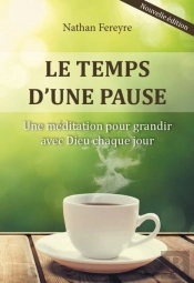 Le Temps D'Une Pause ; Une Méditation Pour Grandir Avec Dieu Chaque Jour