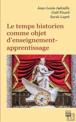 Bertrand.pt - Le Temps Historien Comme Objet D'Enseignement-Apprentissage