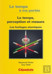 Le Temps, Perception Et Mesure ; Les Horloges Atomiques