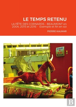 Bertrand.pt - Le Temps Retenu - La Fête Des Cornards De Beaumont De 2004, 2015 Et 2016 - Exemple Et Fin En Soi