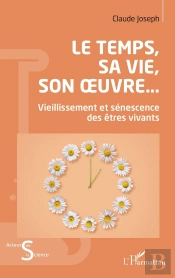 Le Temps, Sa Vie, Son Oeuvre... : Vieillissement Et Sénescence Des Êtres Vivants