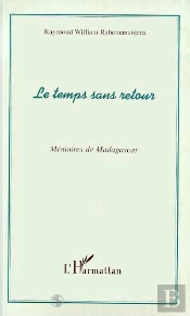 Le Temps Sans Retour ; Memoires De Madagascar
