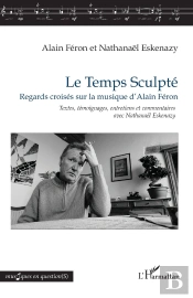 Le Temps Sculpté : Regards Croisés Sur La Musique D'Alain Féron
