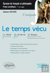 Le Temps Vécu ; Cpge Scientifiques ; Virginia Woolf, Gérard De Nerval,  Henri Bergson ; Integrale (Édition 2014/2015)