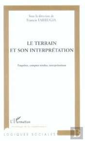 Le Terrain Et Son Interpretation ; Enquetes, Comptes Rendus, Interpretations