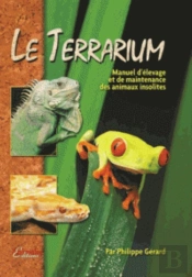 Le Terrarium ; Manuel D'Élevage Et De Maintenance Des Animaux Insolites (2e Édition)