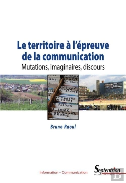 Bertrand.pt - Le Territoire À L'Épreuve De La Communication ; Mutations, Imaginaires, Discours