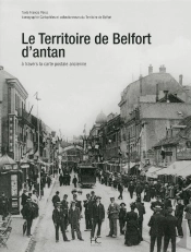 Le Territoire De Belfort D'Antan ; À Travers La Carte Postale Ancienne