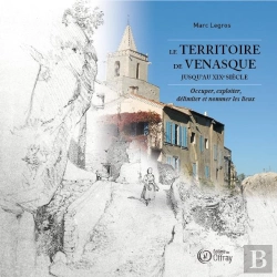Bertrand.pt - Le Territoire De Venasque Jusqu'Au Xixe Siècle : Occuper, Exploiter, Délimiter Et Nommer Les Lieux