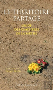 Le Territoire Partagé ; Guide Des Cimetières De La Sarthe