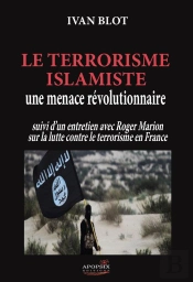 Le Terrorisme Islamiste, Une Menace Révolutionnaire ; Entretien Avec Roger Marion Sur La Lutte