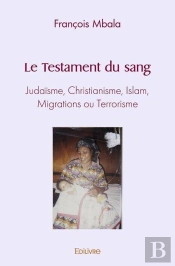Le Testament Du Sang - Judaisme, Christianisme, Islam, Migrations Ou Terrorisme